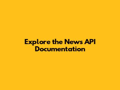 Explore the News API Documentation