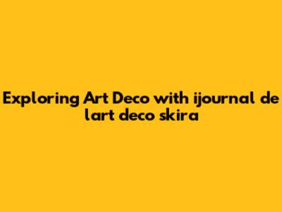 Exploring Art Deco with ijournal de l'art deco skira