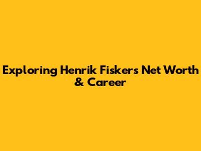 Exploring Henrik Fisker's Net Worth & Career