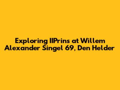 Exploring IIPrins at Willem Alexander Singel 69, Den Helder