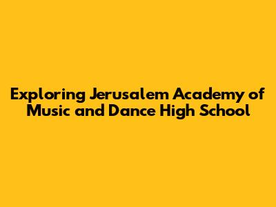 Exploring Jerusalem Academy of Music and Dance High School