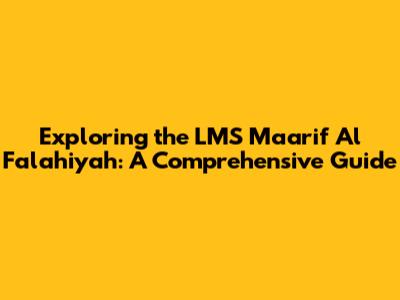 Exploring the LMS Ma'arif Al Falahiyah: A Comprehensive Guide