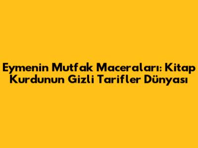 Eymen'in Mutfak Maceraları: Kitap Kurdu'nun Gizli Tarifler Dünyası