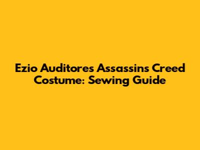 Ezio Auditore's Assassin's Creed Costume: Sewing Guide