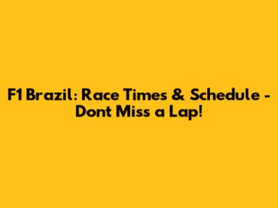 F1 Brazil: Race Times & Schedule - Don't Miss a Lap!