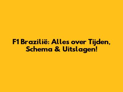 F1 Brazilië: Alles over Tijden, Schema & Uitslagen!