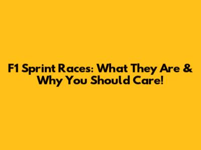 F1 Sprint Races: What They Are & Why You Should Care!