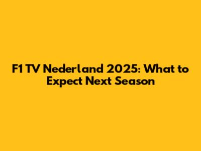 F1 TV Nederland 2025: What to Expect Next Season