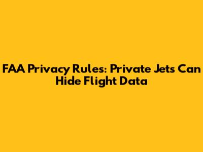 FAA Privacy Rules: Private Jets Can Hide Flight Data