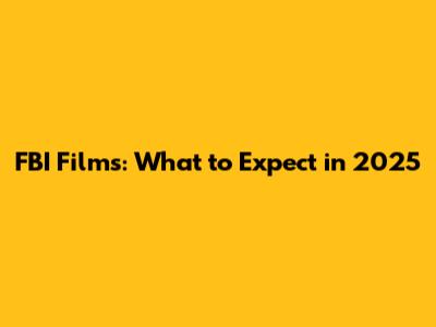 FBI Films: What to Expect in 2025