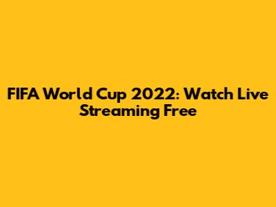 FIFA World Cup 2022: Watch Live Streaming Free