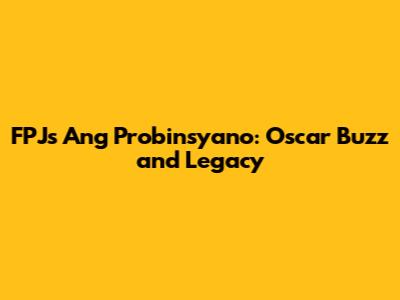 FPJ's Ang Probinsyano: Oscar Buzz and Legacy