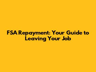 FSA Repayment: Your Guide to Leaving Your Job