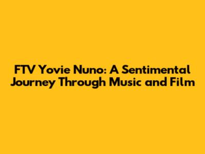 FTV Yovie Nuno: A Sentimental Journey Through Music and Film