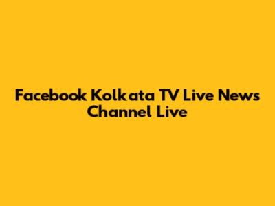 Facebook Kolkata TV Live News Channel Live