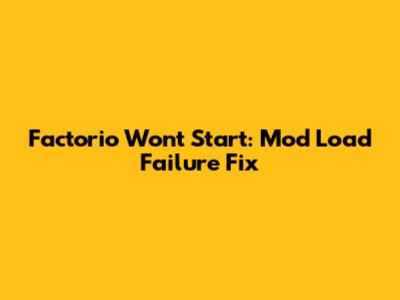 Factorio Won't Start: Mod Load Failure Fix