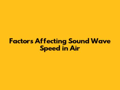 Factors Affecting Sound Wave Speed in Air