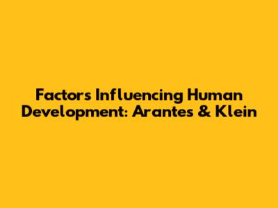 Factors Influencing Human Development: Arantes & Klein