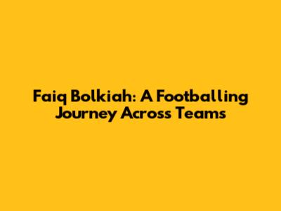 Faiq Bolkiah: A Footballing Journey Across Teams