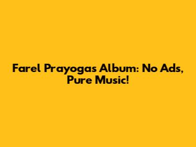 Farel Prayoga's Album: No Ads, Pure Music!
