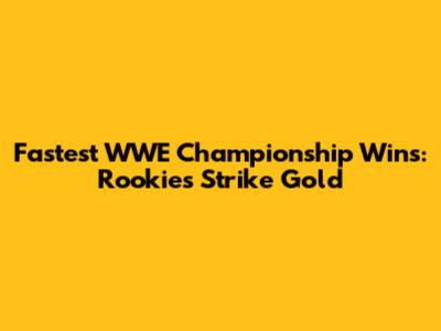 Fastest WWE Championship Wins: Rookies Strike Gold