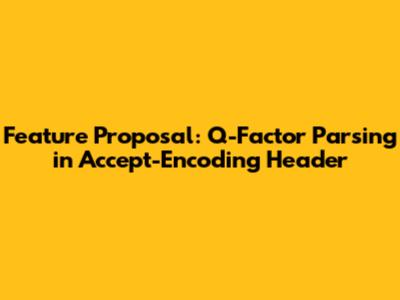 Feature Proposal: Q-Factor Parsing in Accept-Encoding Header