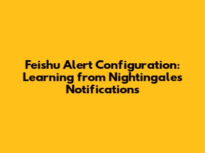 Feishu Alert Configuration: Learning from Nightingale's Notifications