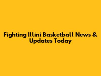 Fighting Illini Basketball News & Updates Today