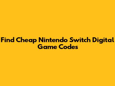 Find Cheap Nintendo Switch Digital Game Codes