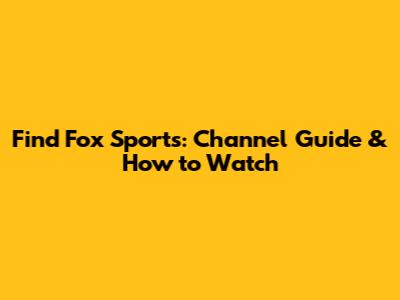 Find Fox Sports: Channel Guide & How to Watch