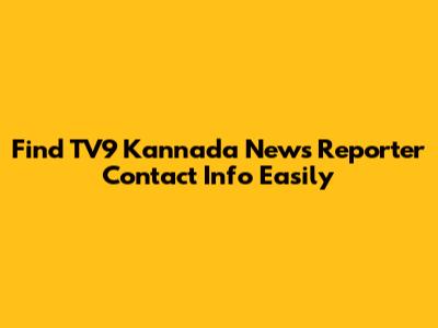 Find TV9 Kannada News Reporter Contact Info Easily