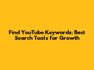 Find YouTube Keywords: Best Search Tools for Growth