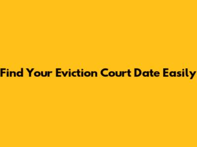 Find Your Eviction Court Date Easily