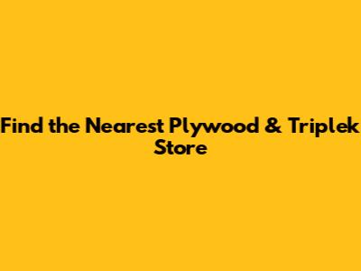 Find the Nearest Plywood & Triplek Store