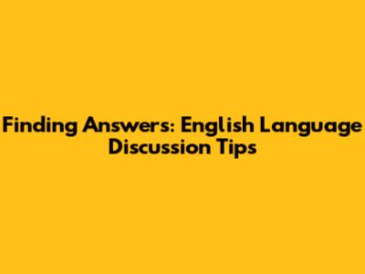 Finding Answers: English Language Discussion Tips
