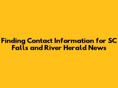 Finding Contact Information for SC Falls and River Herald News