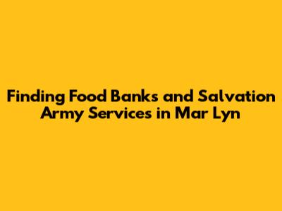 Finding Food Banks and Salvation Army Services in Mar Lyn