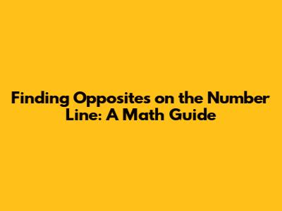 Finding Opposites on the Number Line: A Math Guide