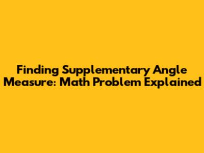 Finding Supplementary Angle Measure: Math Problem Explained