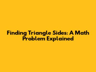 Finding Triangle Sides: A Math Problem Explained