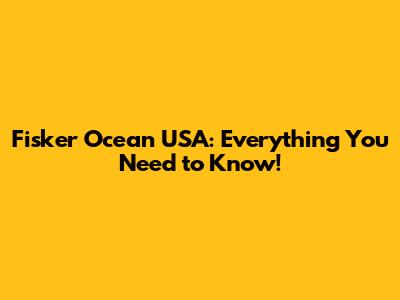 Fisker Ocean USA: Everything You Need to Know!