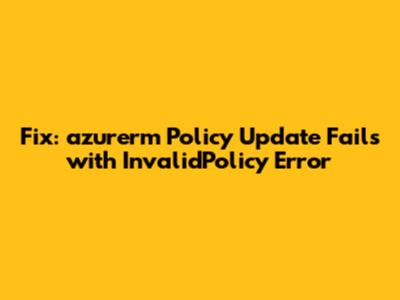 Fix: azurerm Policy Update Fails with InvalidPolicy Error