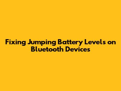 Fixing Jumping Battery Levels on Bluetooth Devices