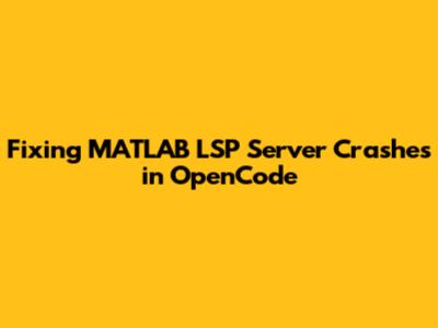 Fixing MATLAB LSP Server Crashes in OpenCode