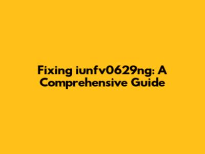 Fixing iunfv0629ng: A Comprehensive Guide