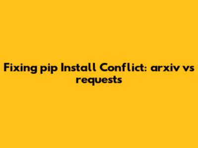 Fixing pip Install Conflict: arxiv vs requests