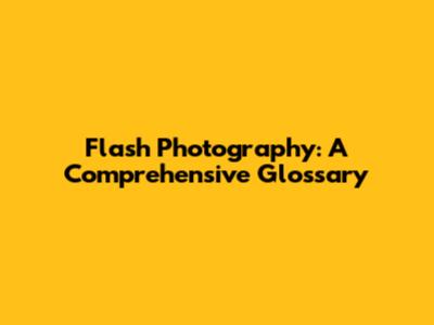 Flash Photography: A Comprehensive Glossary