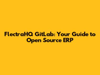 FlectraHQ GitLab: Your Guide to Open Source ERP