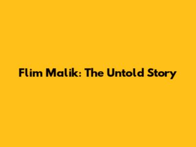 Flim Malik: The Untold Story