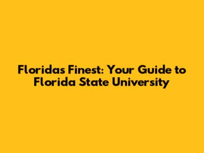 Florida's Finest: Your Guide to Florida State University